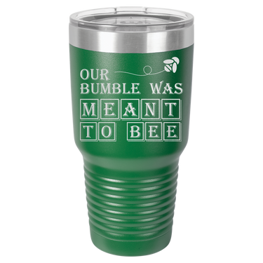 Our Bumble Was Meant to Bee Tumbler